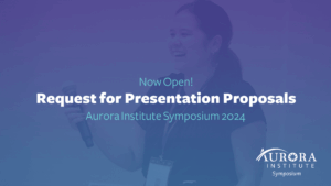 Image of a female presenter with text that reads: Now Open! Request for Presentation Proposals, Aurora Institute Symposium 2024.